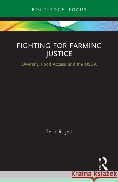 Fighting for Farming Justice: Diversity, Food Access and the USDA Terri R. Jett 9780367682859 Routledge