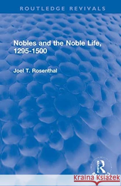 Nobles and the Noble Life, 1295-1500 Joel T. Rosenthal 9780367682934