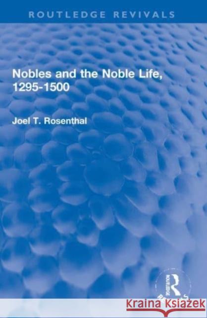 Nobles and the Noble Life, 1295-1500 Joel T. Rosenthal 9780367682941