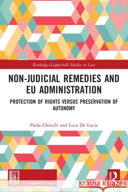 Non-Judicial Remedies and EU Administration: Protection of Rights versus Preservation of Autonomy Chirulli, Paola 9780367682972 Taylor & Francis Ltd