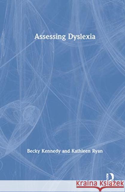 Assessing Dyslexia Becky Kennedy Kathleen Ryan 9780367683092