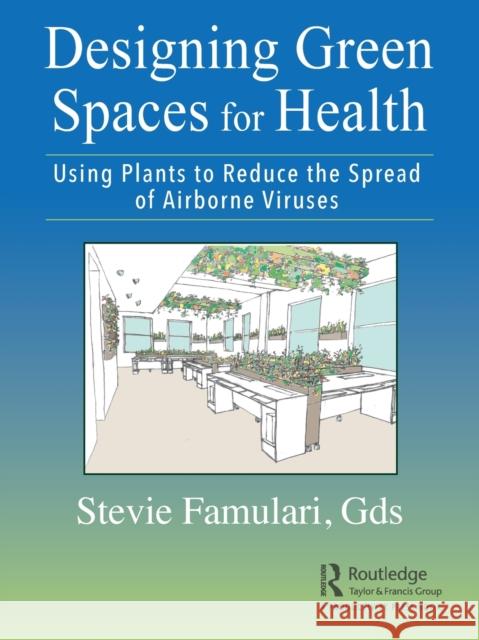 Designing Green Spaces for Health: Using Plants to Reduce the Spread of Airborne Viruses Stevie Famulari 9780367683139 Productivity Press