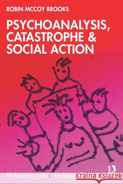 Psychoanalysis, Catastrophe & Social Action Robin McCoy Brooks 9780367683184