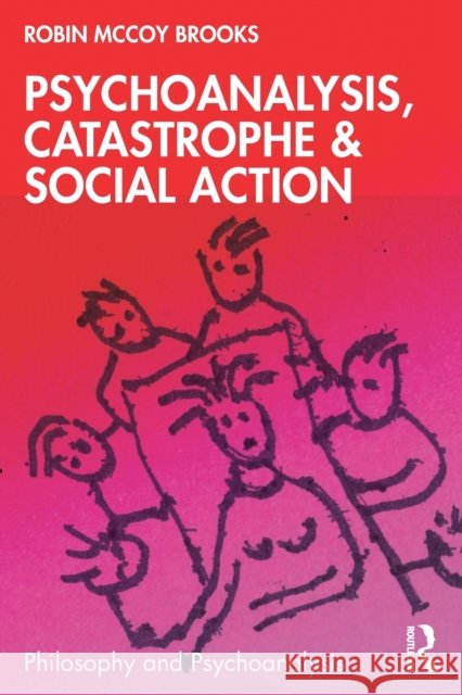 Psychoanalysis, Catastrophe & Social Action Robin McCoy Brooks 9780367683184 Routledge