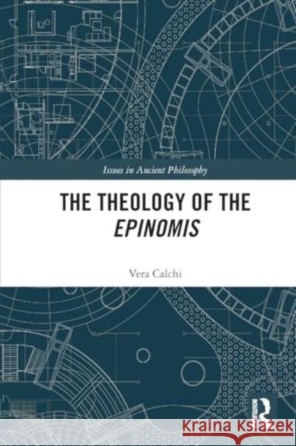 The Theology of the Epinomis Vera (Politecnico di Milano, Italy.) Calchi 9780367683238 Taylor & Francis Ltd