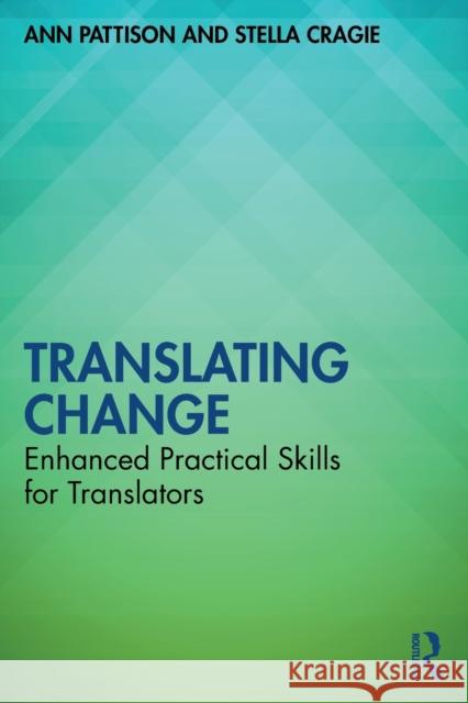 Translating Change: Enhanced Practical Skills for Translators Pattison, Ann 9780367683252