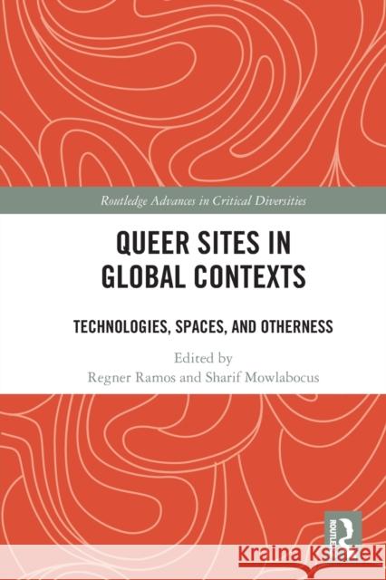 Queer Sites in Global Contexts: Technologies, Spaces, and Otherness Ramos, Regner 9780367683320 Taylor & Francis Ltd