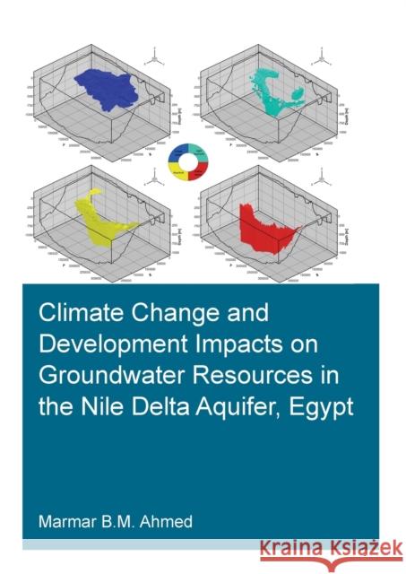 Climate Change and Development Impacts on Groundwater Resources in the Nile Delta Aquifer, Egypt Marmar Badr Mohamed Ahmed 9780367683450 CRC Press