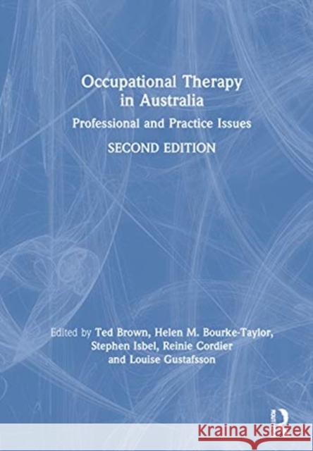 Occupational Therapy in Australia: Professional and Practice Issues Ted Brown Helen Bourke-Taylor Stephen Isbel 9780367683573