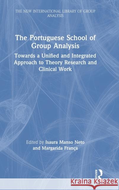 The Portuguese School of Group Analysis: Towards a Unified and Integrated Approach to Theory Research and Clinical Work Isaura Manso Neto Margarida Fran 9780367683726