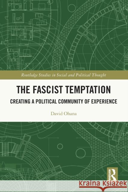 The Fascist Temptation: Creating a Political Community of Experience Ohana, David 9780367683733 Taylor & Francis Ltd