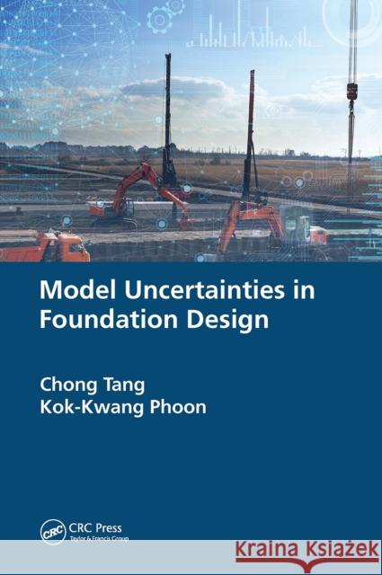 Model Uncertainties in Foundation Design Chong Tang Kok-Kwang Phoon 9780367683955 CRC Press