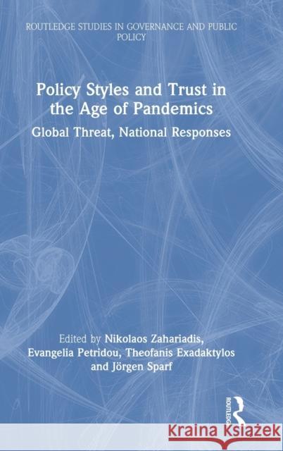 Policy Styles and Trust in the Age of Pandemics: Global Threat, National Responses Nikolaos Zahariadis Evangelia Petridou Theofanis Exadaktylos 9780367683962