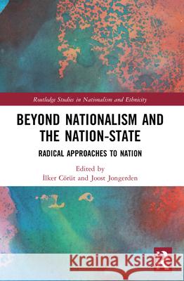 Beyond Nationalism and the Nation-State: Radical Approaches to Nation C Joost Jongerden 9780367684020 Routledge