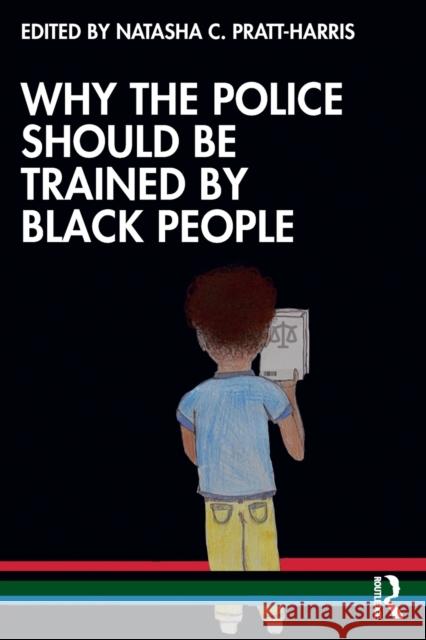 Why the Police Should be Trained by Black People Pratt-Harris, Natasha C. 9780367684136