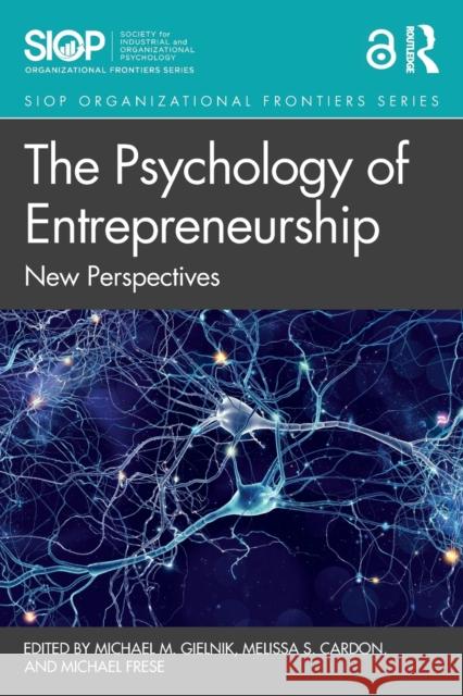 The Psychology of Entrepreneurship: New Perspectives Michael M. Gielnik Melissa S. Cardon Michael Frese 9780367684471 Routledge