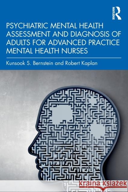Psychiatric Mental Health Assessment and Diagnosis of Adults for Advanced Practice Mental Health Nurses Kunsook Bernstein Robert Kaplan 9780367684488