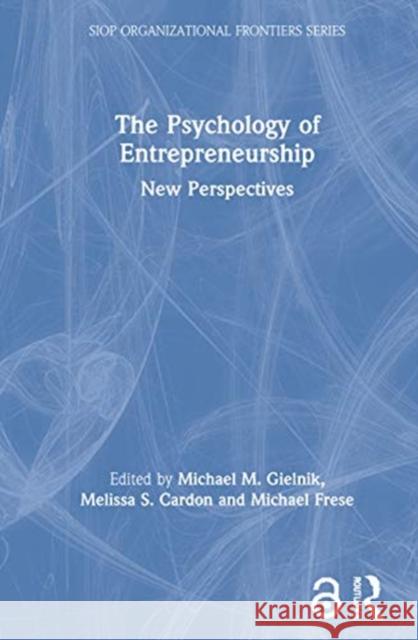 The Psychology of Entrepreneurship: New Perspectives Michael M. Gielnik Melissa S. Cardon Michael Frese 9780367684495 Routledge