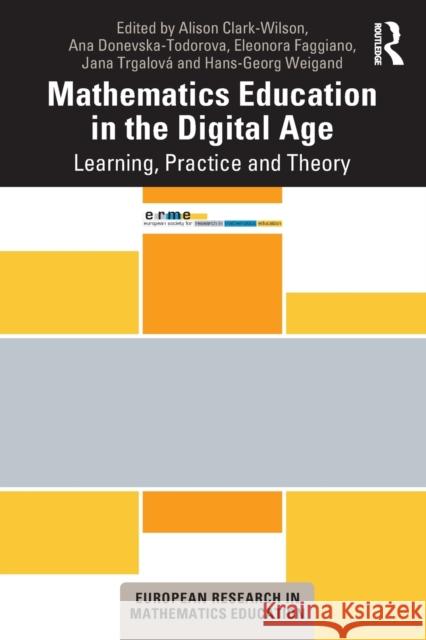 Mathematics Education in the Digital Age: Learning, Practice and Theory Alison Clark-Wilson Ana Donevska-Todorova Eleonora Faggiano 9780367684525 Routledge