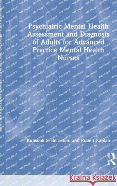 Psychiatric Mental Health Assessment and Diagnosis of Adults for Advanced Practice Mental Health Nurses Kunsook Bernstein Robert Kaplan 9780367684556