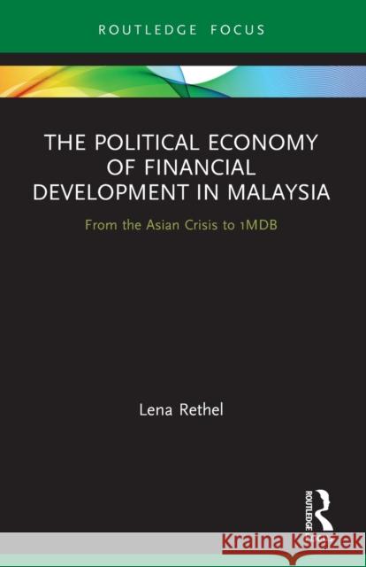 The Political Economy of Financial Development in Malaysia: From the Asian Crisis to 1MDB Rethel, Lena 9780367684785