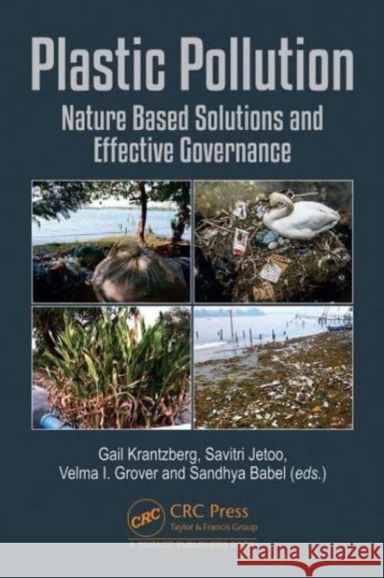 Plastic Pollution: Nature Based Solutions and Effective Governance Gail Krantzberg Savitri Jetoo Velma I. Grover 9780367684808 Taylor & Francis Ltd