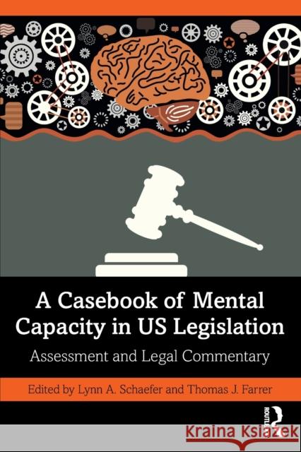 A Casebook of Mental Capacity in Us Legislation: Assessment and Legal Commentary Lynn A. Schaefer Thomas J. Farrer 9780367684877 Routledge