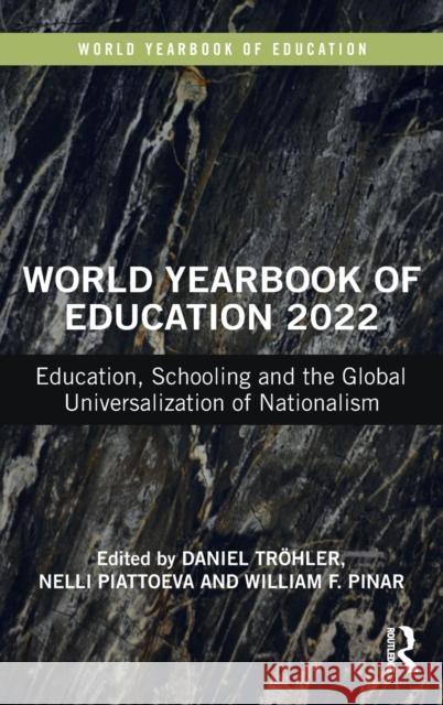 World Yearbook of Education 2022: Education, Schooling and the Global Universalization of Nationalism Tr Nelli Piattoeva William F. Pinar 9780367684921 Routledge