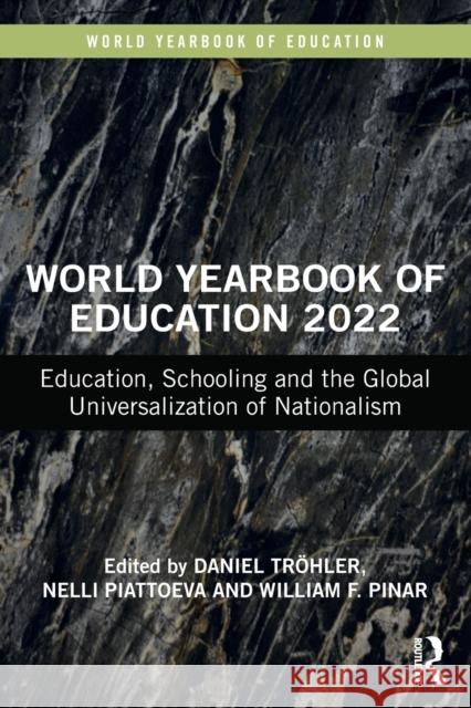 World Yearbook of Education 2022: Education, Schooling and the Global Universalization of Nationalism Tr Nelli Piattoeva William F. Pinar 9780367684938 Routledge
