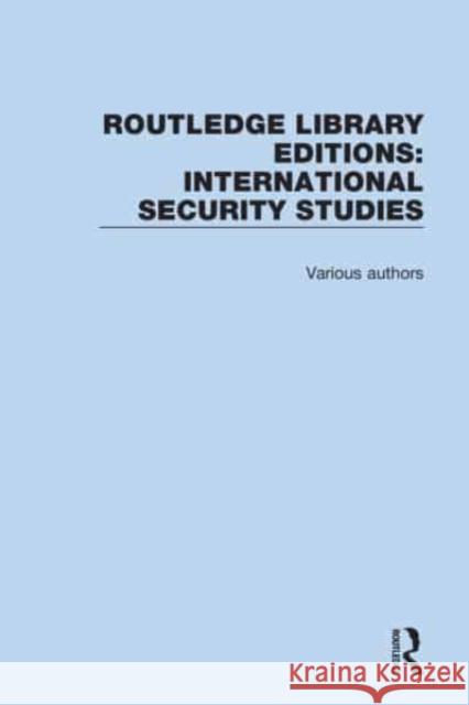 Routledge Library Editions: International Security Studies Various 9780367684990 Routledge