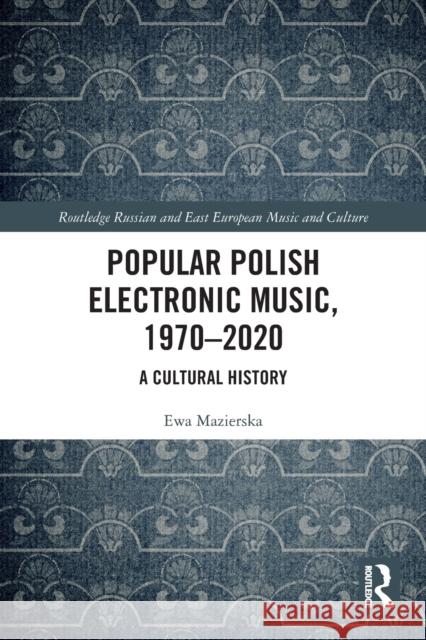 Popular Polish Electronic Music, 1970-2020: A Cultural History Mazierska, Ewa 9780367685133