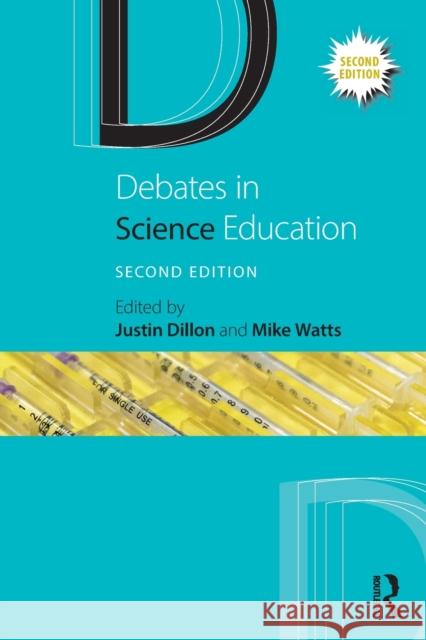 Debates in Science Education Justin Dillon Mike Watts 9780367685157 Taylor & Francis Ltd