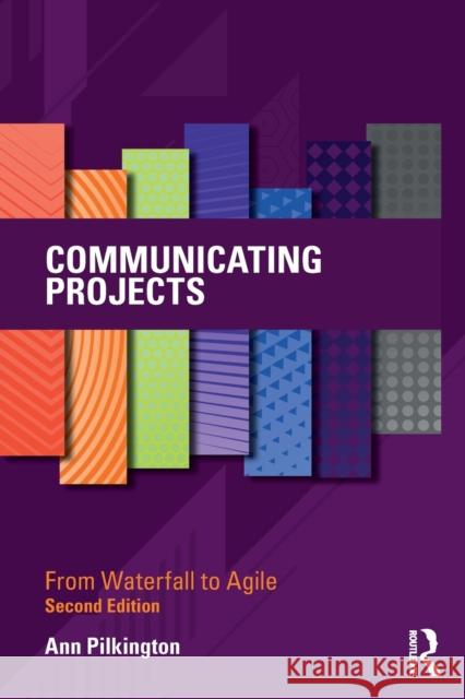 Communicating Projects: From Waterfall to Agile Ann Pilkington 9780367685331 Routledge