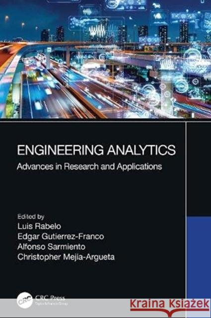 Engineering Analytics: Advances in Research and Applications Luis Rabelo Edgar Gutierrez-Franco Alfonso Sarmiento 9780367685348