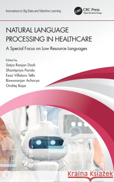 Natural Language Processing In Healthcare: A Special Focus on Low Resource Languages Dash, Satya Ranjan 9780367685393 CRC Press