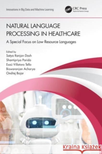 Natural Language Processing in Healthcare: A Special Focus on Low Resource Languages Satya Ranjan Dash Shantipriya Parida Esa? Villatoro Tello 9780367685409