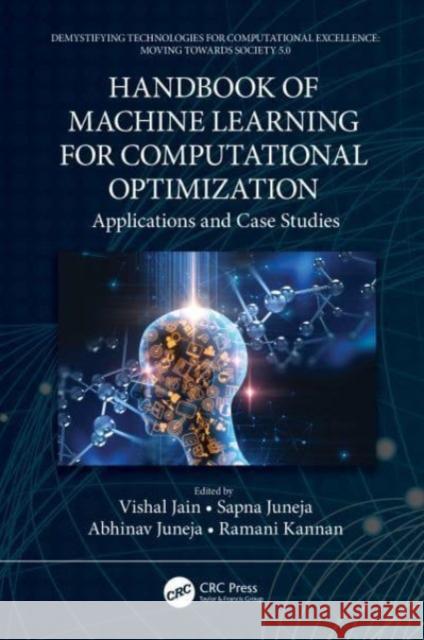 Handbook of Machine Learning for Computational Optimization: Applications and Case Studies Vishal Jain Sapna Juneja Abhinav Juneja 9780367685454