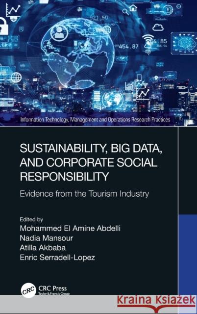 Sustainability, Big Data, and Corporate Social Responsibility: Evidence from the Tourism Industry Mohammed El Amine Abdelli Nadia Mansour Atilla Akbaba 9780367685508 CRC Press