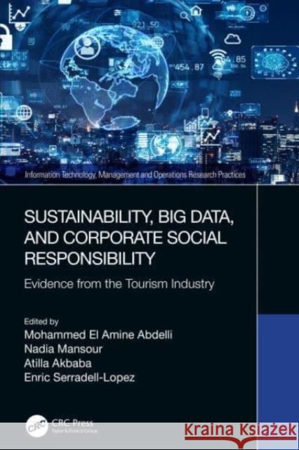 Sustainability, Big Data, and Corporate Social Responsibility: Evidence from the Tourism Industry Mohammed El Amine Abdelli Nadia Mansour Atilla Akbaba 9780367685546 CRC Press