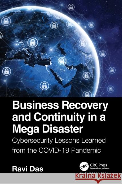 Business Recovery and Continuity in a Mega Disaster: Cybersecurity Lessons Learned from the Covid-19 Pandemic Das, Ravi 9780367685737 Auerbach Publications