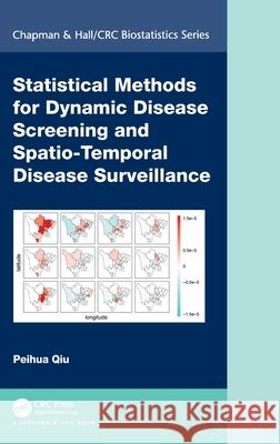 Statistical Methods for Dynamic Disease Screening and Spatio-Temporal Disease Surveillance Peihua Qiu 9780367685805 Taylor & Francis Ltd
