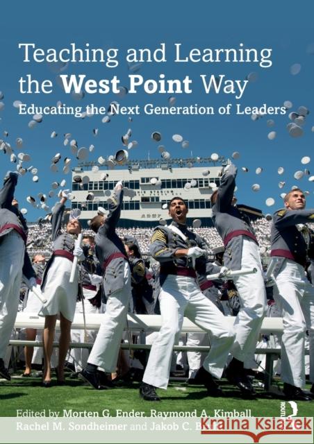 Teaching and Learning the West Point Way: Educating the Next Generation of Leaders Morten G. Ender Raymond A. Kimball Rachel M. Sondheimer 9780367685867