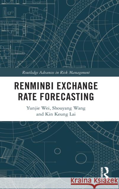 Renminbi Exchange Rate Forecasting Yunjie Wei Shouyang Wang Kin Keung Lai 9780367686062 Routledge