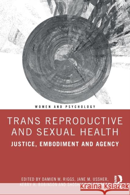 Trans Reproductive and Sexual Health: Justice, Embodiment and Agency Riggs, Damien W. 9780367686185 Taylor & Francis Ltd