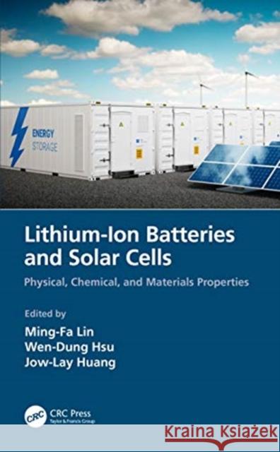 Lithium-Ion Batteries and Solar Cells: Physical, Chemical, and Materials Properties Ming-Fa Lin Wen-Dung Hsu Jow-Lay Huang 9780367686239