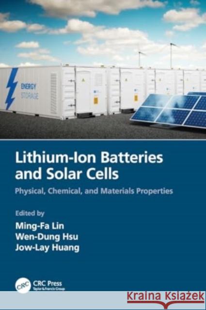 Lithium-Ion Batteries and Solar Cells: Physical, Chemical, and Materials Properties Ming-Fa Lin Wen-Dung Hsu Jow-Lay Huang 9780367686260