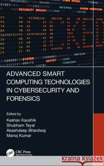 Advanced Smart Computing Technologies in Cybersecurity and Forensics Keshav Kaushik Shubham Tayal Akashdeep Bhardwaj 9780367686505 CRC Press