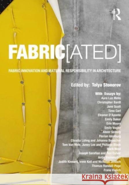 Fabric[ated]: Fabric Innovation and Material Responsibility in Architecture Stonorov, Tolya 9780367686628 Routledge