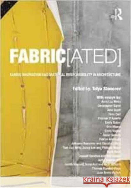 Fabric[ated]: Fabric Innovation and Material Responsibility in Architecture Stonorov, Tolya 9780367686635 Routledge