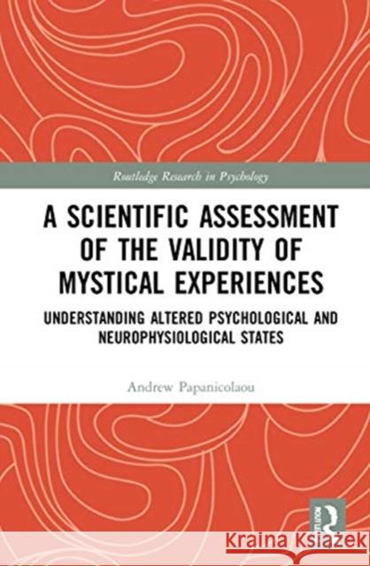 A Scientific Assessment of the Validity of Mystical Experiences: Understanding Altered Psychological and Neurophysiological States Andrew C. Papanicolaou 9780367686642